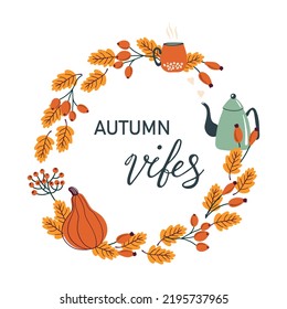Autumn vibes. Fall wreath with leaves, berries, pumpkin, kettle and cup. Fall floral elements and hand written lettering. Round frame made from hand drawn elements. 