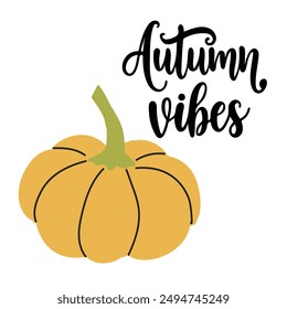 Autumn vibes. Hand drawn lettering phrase with pumpkin. Autumn hand drawn lettering autumn vibes.