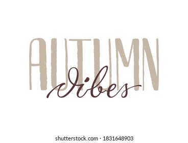 Autumn vibes - hand drawn seasonal lettering. Modern brush calligraphy. Vector illustration. Autumn badge/card/invitation/banner template/poster. EPS 10