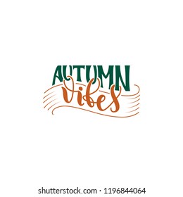 Autumn Vibes hand lettering poster quote in green and orange colors. Hand drawn vector lettering. Modern brush calligraphy. Vector illustration. Isolated on white background.