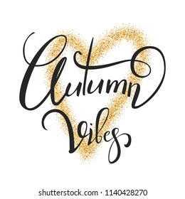 Autumn vibes lettering. Gold glitter heart. Vector eps 10.