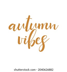 Autumn vibes. Lettering. Modern brush calligraphy. t-shirt design.