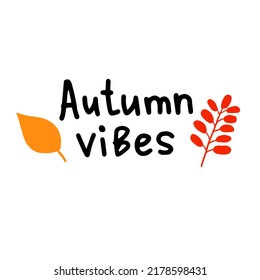 Autumn vibes seasonal slogan lettering with leaves vector illustration. Simple hand drawn text with twigs and leaf silhouette
