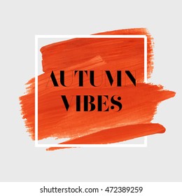 Autumn Vibes sign text over art brush painted abstract acrylic stroke over square frame vector illustration. Creative fall season design over watercolor abstract background.