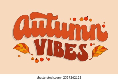 Autumn vibes, trendy 70s script lettering phrase. Isolated vector typography design element. Colorful inscription in warm, cozy autumn colors with leaf decorations. Fashion, banners, print purposes