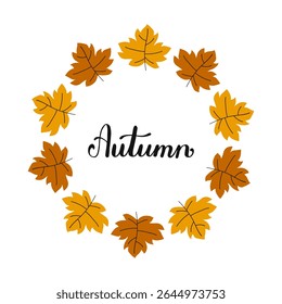 Autumn word surrounded by wreath with yellow leaves. Fall season handwritten phrase. Hand-drawn Calligraphy Lettering. Script text created by hand. Quote for inspiring poster, social media post