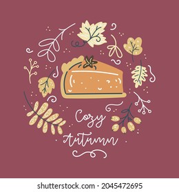 Autumn wreath of leaves and berries with piece of the pumpkin pie. Hello autumn. Colorful pumpkin flyer, cards. Harvest season template in flat hand drawn style. Hygge, cozy autumn. Thanksgiving card.