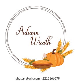 Autumn wreath with pumpkin, wheat, clover and pumpkin pie with space for text. Vector illustration isolated white background.