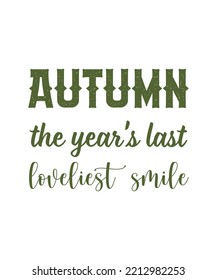 AUTUMN THE YEAR'S LAST LOVELIEST SMILE. AUTUMN SEASON LETTERING QUOTE FOR POSTERS, DECORATIONS, 
PRINTS, T-SHIRT DESIGNS. AUTUMN SLOGANS. MORDERN 
TYPOGRAPHY