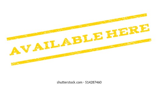 Available Here watermark stamp. Text caption between parallel lines with grunge design style. Rubber seal stamp with unclean texture. Vector yellow color ink imprint on a white background.