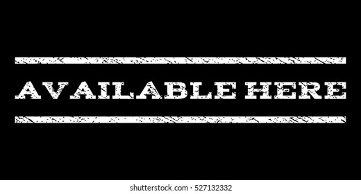 Available Here watermark stamp. Text caption between horizontal parallel lines with grunge design style. Rubber seal white stamp with scratched texture. Vector ink imprint on a black background.