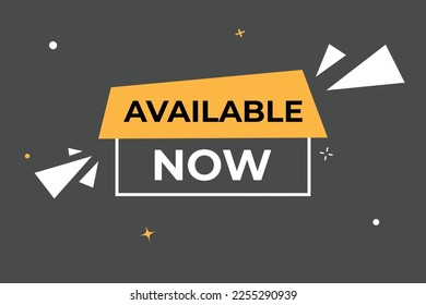 available now  Button. web template, Speech Bubble, Banner Label available now .  sign icon Vector illustration
