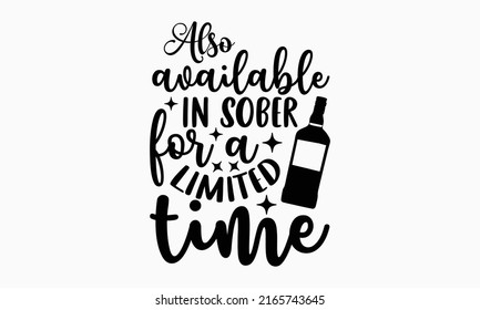 Also available In sober for a limited time - Alcohol t shirt design, Hand drawn lettering phrase, Calligraphy graphic design, SVG Files for Cutting Cricut and Silhouette svg