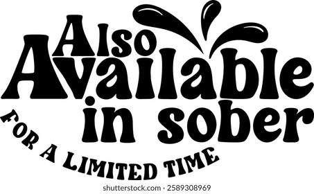 also available in sober for a limited time alcohol drinking quote black vector graphic design file