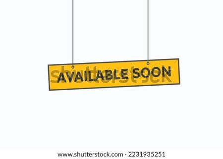 Available soon button vectors. sign  label speech bubble Available soon
