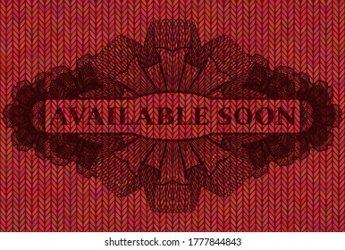available soon text inside Guilloche Red wool badge. Cloth graceful background. Artistic illustration. 