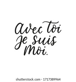 Avec toi je suis moi inspirational card with text vector illustration. I am myself with you flat style. Handwritten cursive ink lettering. Isolated on white background