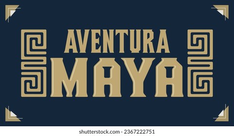 Aventura Maya, Mayan Adventure spanish text, sign tourism design, Mayan elements