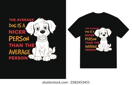 The average dog is a nicer person than the average person -Typography, quote, vector dog t shirt design