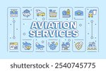 Aviation services light blue word concept. Aircraft maintenance, fbo. Avionic system, engineering. Typography banner. Vector illustration with title text