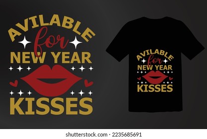 Avilable For New Year Kisses T shirt Design File, New Year Shirt Design,Happy New Year 2023,Motivational 2023 Tee