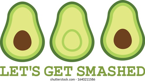 Avocado let us get smashed slogan