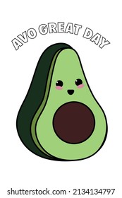 Avocado with quote "Avo great day". Cute avocado pun.  Hand drawn illustration of avocado. Design for t-shirt, apparel, cards, poster, nursery decoration. Vector Illustration.