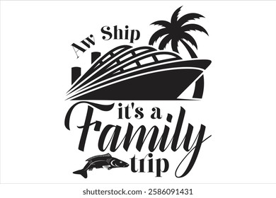 Aw Ship It's a Family Trip t shirt design