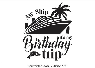 Aw Ship It's My Birthday Trip t shirt design
