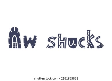 Aw shucks hand written lettering phrase. Autumn hand drawn calligraphy. Vector illustration for greeting card, T shirt print, Halloween, Thanksgiving party decor