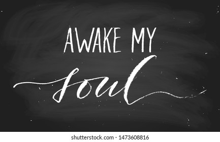 Awake my soul handwritten text phrase vector script. Chalk on a blackboard. Each word is on the separate layer