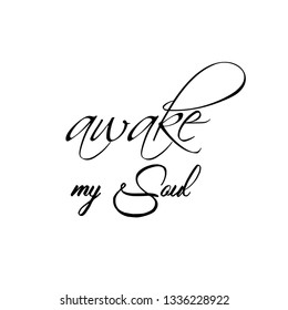 Awake my soul, typography for print or use as poster, flyer or T Shirt