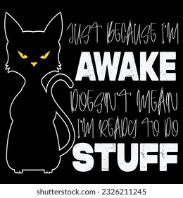 I’m awake not mean t’m ready to do stuff t-shirt design