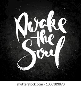 Awake The Soul. Hand drawn grunge lettering artwork on chalkboard. Stamp for t-shirt graphics, print, poster, banner, flyer, tags, postcard. Vector image