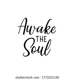 Awake the soul. Lettering. Can be used for prints bags, t-shirts, posters, cards. Calligraphy vector. Ink illustration