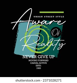 aware of reality slogan quote, graphic typography vector, for t shirt print, casual style 
