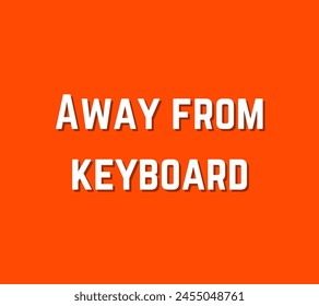 Away from keyboard Inspirational and motivational quotes, typography designs: for prints, posters, cards, t shirt, coffee mug hoodies etc.