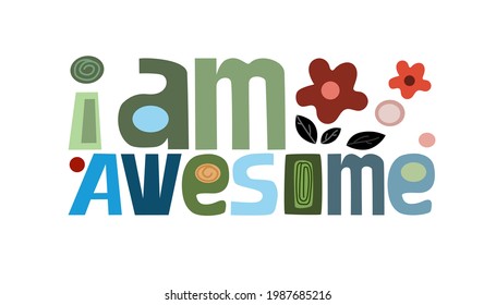 I am awesome affirmation quotes. vector art Colourful letters. Confidence building words, phrase for personal growth. t-shirts, posters, self help inspiring motivating typography. Life quotes.