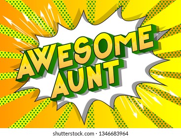 Awesome Aunt - Vector illustrated comic book style phrase on abstract background.