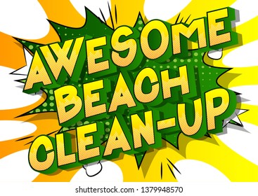 Awesome Beach Clean-up - Vector illustrated comic book style phrase on abstract background.