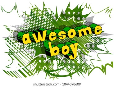 Awesome Boy - Comic book style phrase on abstract background.