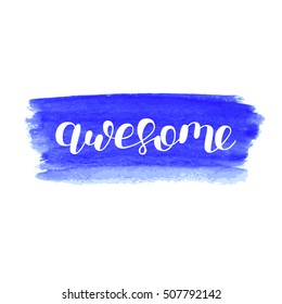 Awesome. Brush hand lettering vector illustration. Inspiring quote. Motivating modern calligraphy. Can be used for photo overlays, posters, clothes, prints, home decor, cards and more.