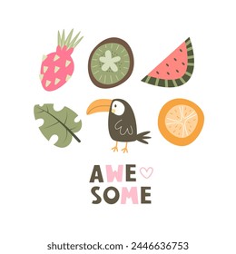 Awesome. Cartoon toucan, fruits, decor elements, watermelon, pineapple, tropical leaves, hand drawing lettering. colorful summer vector illustration, flat style. Doodle phrase. design for print, greet
