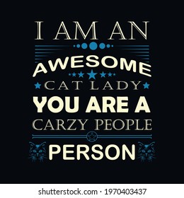 I am an awesome cat lady you are a crazy people person a text-based t-shirt design