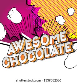 Awesome Chocolate - Vector illustrated comic book style phrase on abstract background.