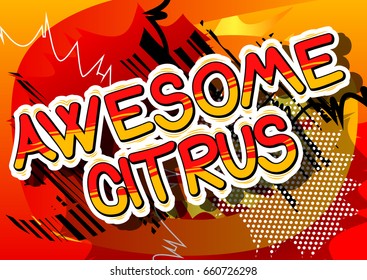 Awesome Citrus - Comic book style word on abstract background.