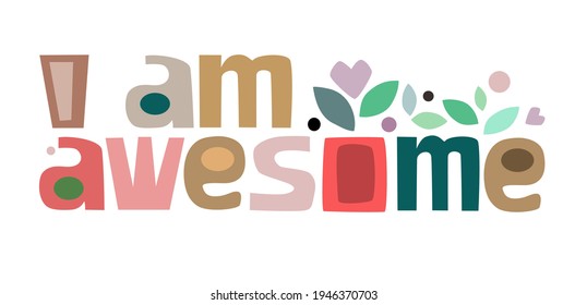 I am awesome Colourful letters. Confidence building words, phrase for  personal growth. t-shirts, posters, self help affirmation inspiring motivating typography.