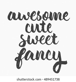 Awesome, cute, sweet, fancy. Ink hand lettering. Modern brush calligraphy. Handwritten phrase. Inspiration graphic design typography element. Cute simple vector sign.