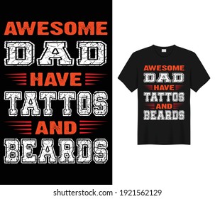 "AWESOME DAD HAVE TATTOS AND BEARDS" Vector T-Shirt Template. Can be used for t shirt print, mug print, pillows, fashion print design.