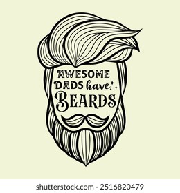 Awesome Dads Have Beards. Vector Illustration quote. Design for men t shirt, typography, print, poster, banner, gift card, label sticker, mug design etc. Father’s day gifts for father. POD. 